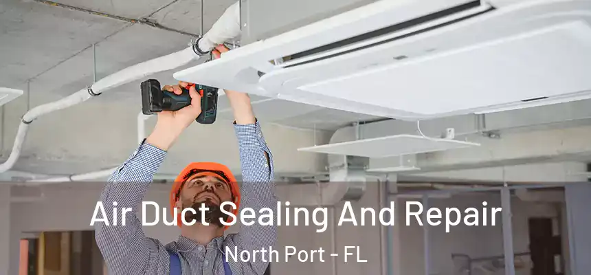 Air Duct Sealing And Repair North Port - FL