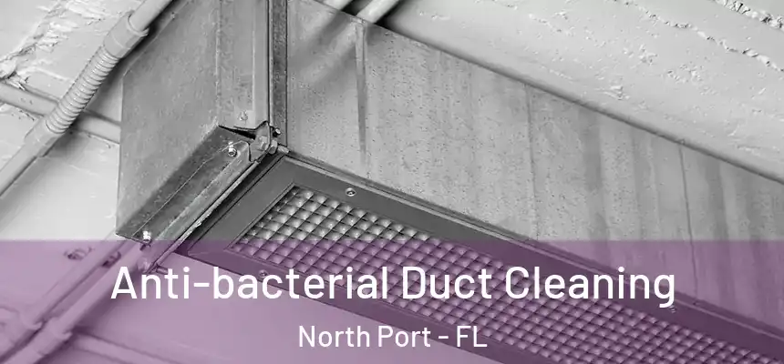 Anti-bacterial Duct Cleaning North Port - FL
