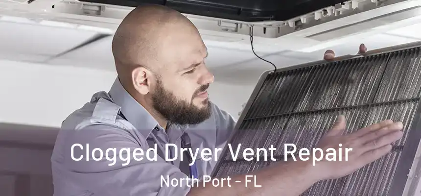 Clogged Dryer Vent Repair North Port - FL