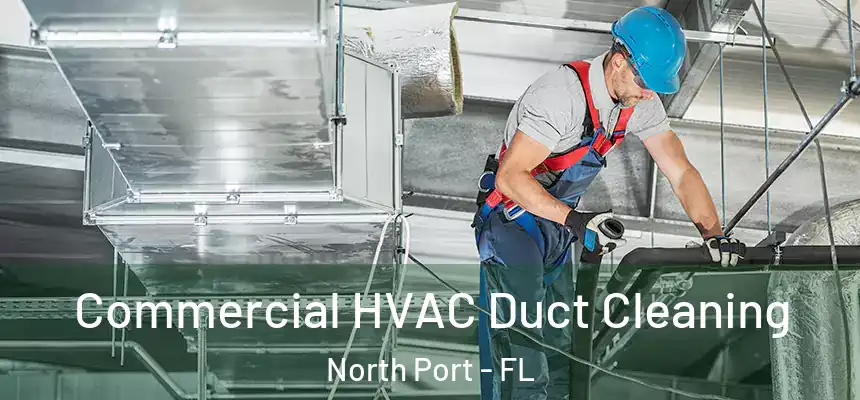 Commercial HVAC Duct Cleaning North Port - FL
