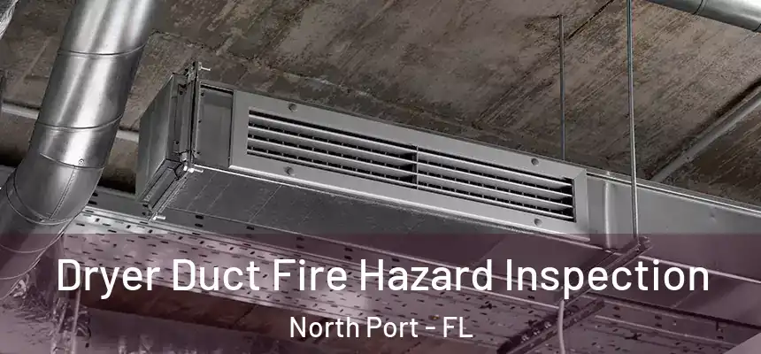 Dryer Duct Fire Hazard Inspection North Port - FL