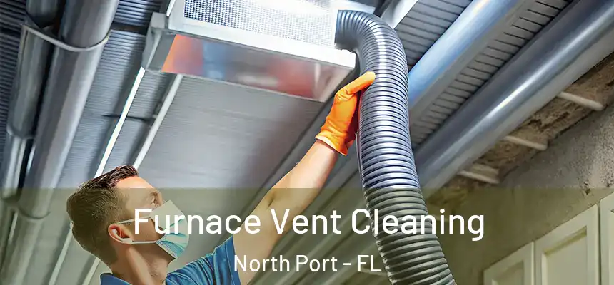 Furnace Vent Cleaning North Port - FL