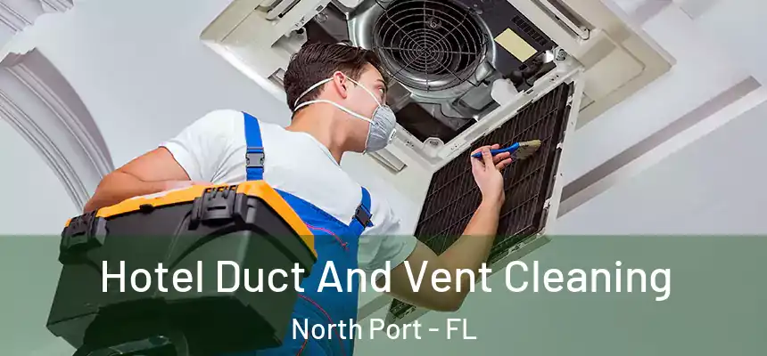 Hotel Duct And Vent Cleaning North Port - FL