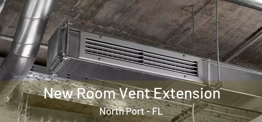 New Room Vent Extension North Port - FL