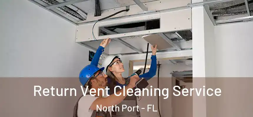 Return Vent Cleaning Service North Port - FL