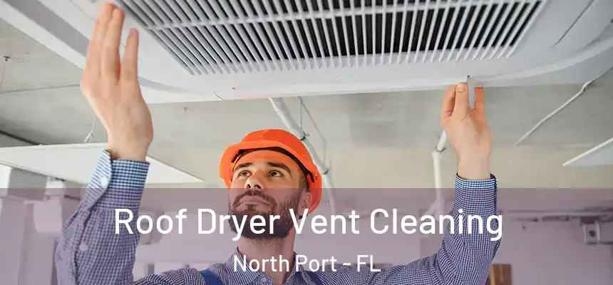 Roof Dryer Vent Cleaning North Port - FL