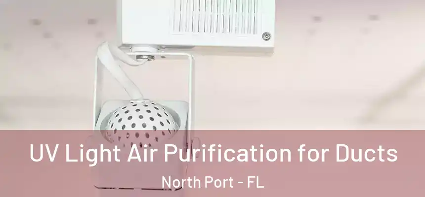 UV Light Air Purification for Ducts North Port - FL