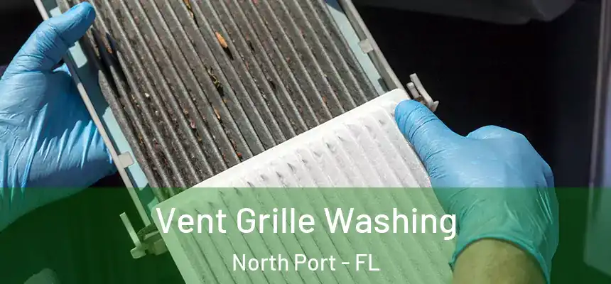 Vent Grille Washing North Port - FL