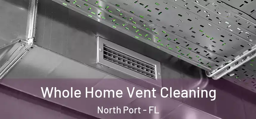 Whole Home Vent Cleaning North Port - FL